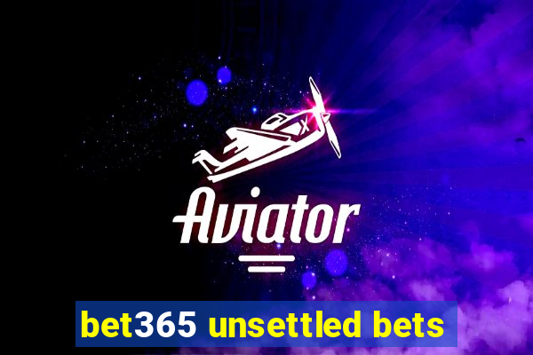 bet365 unsettled bets